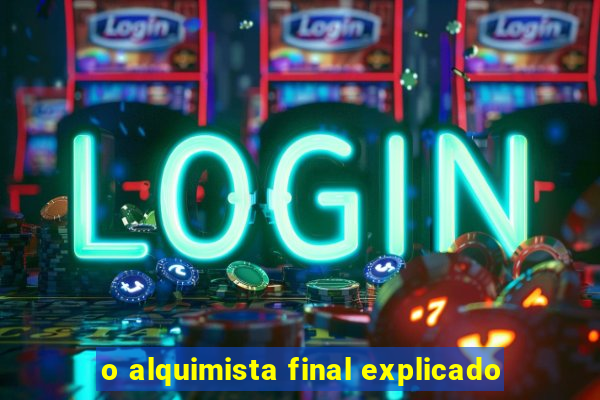 o alquimista final explicado